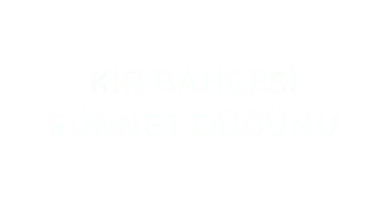 KIR BAHÇESİ SÜNNET DÜĞÜNÜ